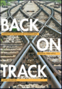 Back on Track : American Railroad Accidents and Safety, 1965-2015 (Hagley Library Studies in Business, Technology, and Politics)