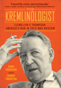 The Kremlinologist : Llewellyn E Thompson, America's Man in Cold War Moscow (Johns Hopkins Nuclear History and Contemporary Affairs)