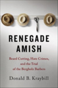 Renegade Amish : Beard Cutting, Hate Crimes, and the Trial of the Bergholz Barbers