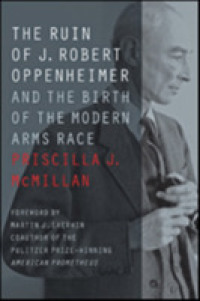 The Ruin of J. Robert Oppenheimer : And the Birth of the Modern Arms Race (Johns Hopkins Nuclear History and Contemporary Affairs)