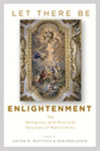 Let There Be Enlightenment : The Religious and Mystical Sources of Rationality