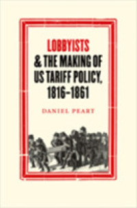 Lobbyists and the Making of US Tariff Policy, 1816-1861 (Studies in Early American Economy and Society from the Library Company of Philadelphia)