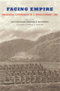 Facing Empire : Indigenous Experiences in a Revolutionary Age
