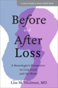 Before and after Loss : A Neurologist's Perspective on Loss, Grief, and Our Brain (A Johns Hopkins Press Health Book)