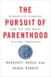The Pursuit of Parenthood : Reproductive Technology from Test-Tube Babies to Uterus Transplants