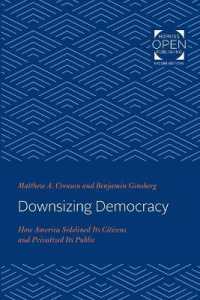 Downsizing Democracy : How America Sidelined Its Citizens and Privatized Its Public