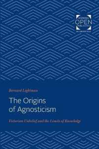 The Origins of Agnosticism : Victorian Unbelief and the Limits of Knowledge