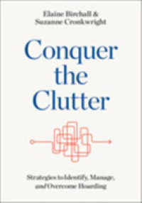 Conquer the Clutter : Strategies to Identify, Manage, and Overcome Hoarding