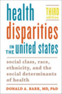 Health Disparities in the United States : Social Class, Race, Ethnicity, and the Social Determinants of Health （3RD）