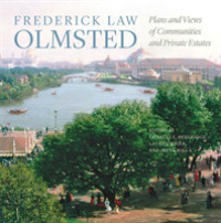 Frederick Law Olmsted : Plans and Views of Communities and Private Estates (The Papers of Frederick Law Olmsted)