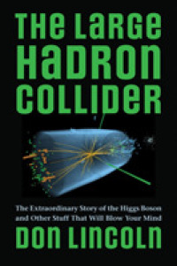 The Large Hadron Collider : The Extraordinary Story of the Higgs Boson and Other Stuff That Will Blow Your Mind