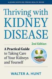 Thriving with Kidney Disease : A Practical Guide to Taking Care of Your Kidneys and Yourself (A Johns Hopkins Press Health Book) （2ND）