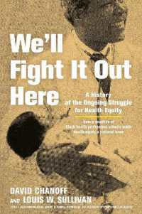 We'll Fight It Out Here : A History of the Ongoing Struggle for Health Equity