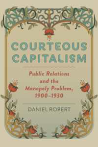 Courteous Capitalism : Public Relations and the Monopoly Problem, 1900-1930 (Hagley Library Studies in Business, Technology, and Politics)