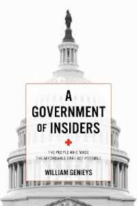 A Government of Insiders : The People Who Made the Affordable Care Act Possible