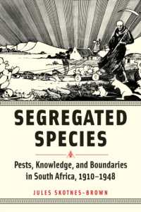 Segregated Species : Pests, Knowledge, and Boundaries in South Africa, 1910-1948 (Animals, History, Culture)