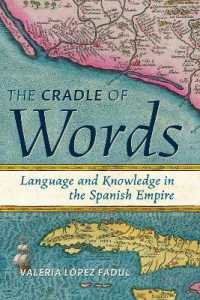 The Cradle of Words : Language and Knowledge in the Spanish Empire (Information Cultures)
