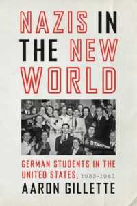Nazis in the New World : German Students in the United States, 1933-1941