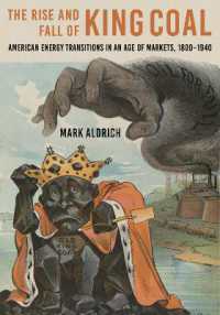 The Rise and Fall of King Coal : American Energy Transitions in an Age of Markets, 1800-1940 (Hagley Library Studies in Business, Technology, and Politics)
