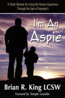 I'm an Aspie; A Poetic Memoir for Living the Human Experience Through the Eyes of Asperger's