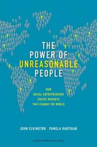 理不尽な人々の力：社会的起業家による世界変革<br>The Power of Unreasonable People : How Social Entrepreneurs Create Markets That Change the World (Leadership for the Common Good)