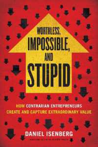 Worthless, Impossible and Stupid : How Contrarian Entrepreneurs Create and Capture Extraordinary Value