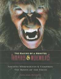 Ancient Werewolves and Vampires : The Roots of the Teeth (The Making of a Monster: Vampires & Werewolves)