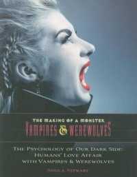 The Psychology of Our Dark Side : Humans' Love Affair with Vampires & Werewolves (The Making of a Monster: Vampires & Werewolves)