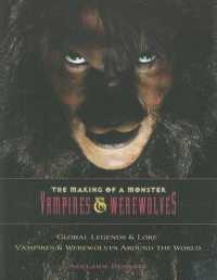Global Legends and Lore : Vampires and Werewolves around the World (The Making of a Monster: Vampires & Werewolves)