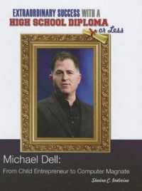 Michael Dell : From Child Entrepreneur to Computer Magnate (Extraordinary Success with a High School Diploma or Less)