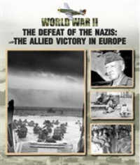 Defeat of the Nazis : The Allied Victory in Europe (World War II) -- Hardback
