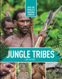Jungle Tribes (Into the World's Amazing Jungles) -- Hardback
