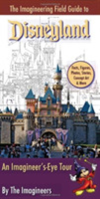 The Imagineering Field Guide to Disneyland : An Imagineer's-eye Tour