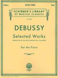 Debussy Selected Works for Piano : Piano Solo (Schirmer's Library of Musical Classics)