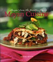 Mayan Cuisine : Recipes from the Yucatan Region