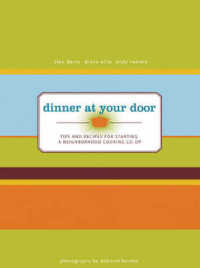 Dinner at the Door : Tips and Recipes for Starting a Neghborhood Cooking Co-Op