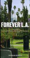 Forever L.A.: a Field Guide to Los Angeles Area Cemeteries and Residents