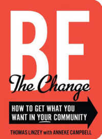 Be the Change : How to Get What You Want in Your Community