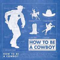 How to be a Cowboy : A Compendium of Knowledge and Insight, Wit and Wisdom