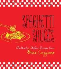 Spaghetti Sauces : Authentic Italian Recipes from Biba Caggiano