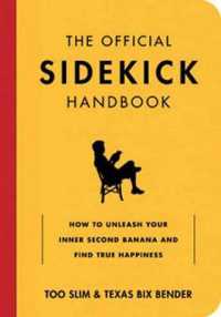 The Official Sidekick Handbook : How to Unleash Your Inner Second Banana and Find True Happiness