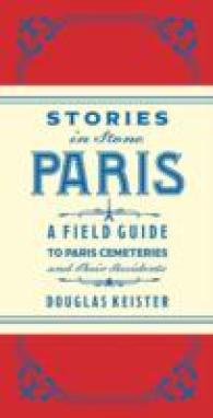 Stories in Stone Paris : A Field Guide to Paris Cemeteries and Their Residents （FOL HAR/MA）