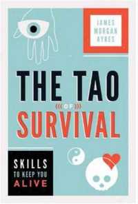 Tao of Survival : Skills to Keep You Alive