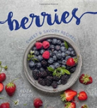 Berries : Sweet & Savory Recipes