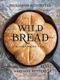 Wild Bread : Sourdough Reinvented