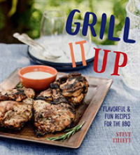 Grill it Up : Flavorful and Fun Recipes for the Grill