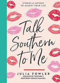 Talk Southern to Me : Stories and Sayings to Accent Your Life