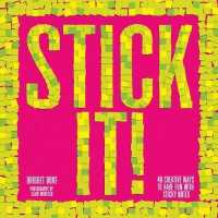 Stick it! : 40 Creative Ways to Have Fun with Sticky Notes