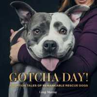 Gotcha Day : Adoption Tales of Remarkable Rescue Dogs