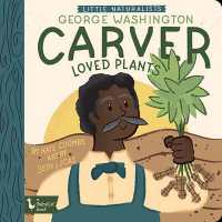 Little Naturalists: George Washington Carver Loved Plants : George Washington Carver （Board Book）